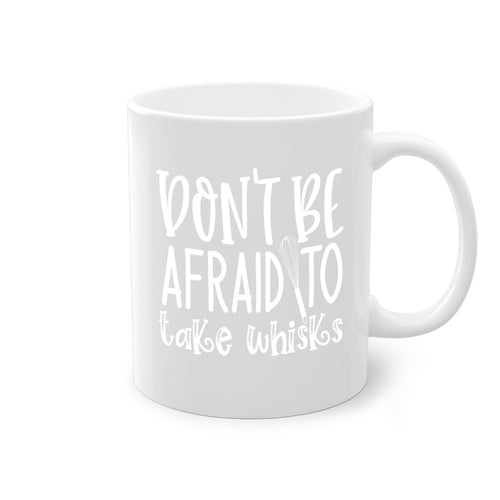 dont be afraid to take whisks 41#- kitchen-Mug / Coffee Cup